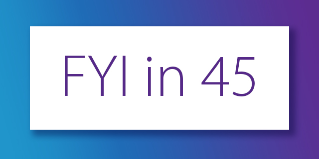FYI in 45 Webinar Series