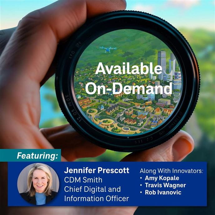 Webinar featuring Jennifer Prescott, CDM Smith's Chief Digital and Information Officer, along with Innovators: Amy Kopale, Travis Wagner, Rob Ivanovic